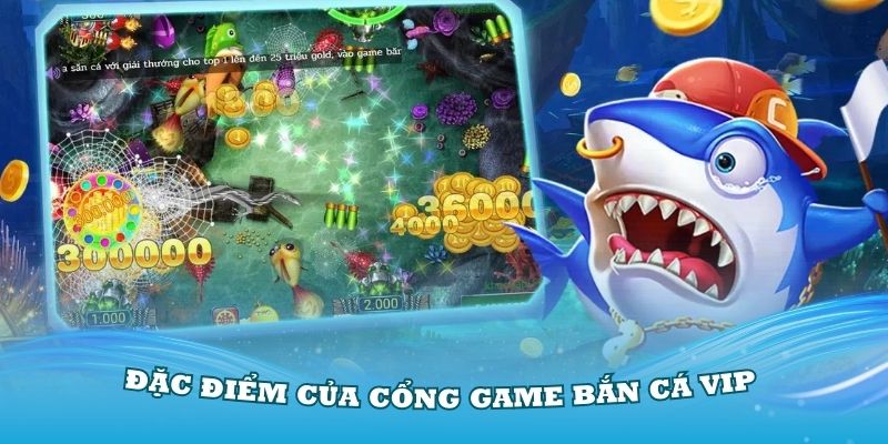 Điểm qua những đặc điểm của cổng game bắn cá VIP