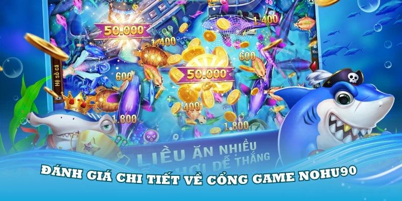 Đánh giá chi tiết về cổng game Nohu90 đang sốt tại các nền tảng